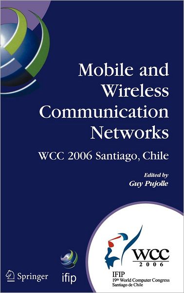 Cover for Guy Pujolle · Mobile and Wireless Communication Networks: Ifip 19th World Computer Congress, Tc-6, 8th Ifip / Ieee Conference on Mobile and Wireless Communications Networks, August 20-25, 2006, Santiago, Chile - Ifip Advances in Information and Communication Technology (Inbunden Bok) (2006)