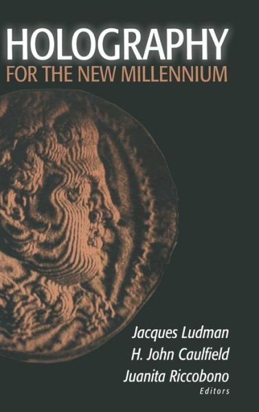 Holography for the New Millennium - H John Caulfield - Books - Springer-Verlag New York Inc. - 9780387953342 - October 4, 2002