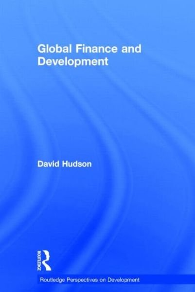 Cover for David Hudson · Global Finance and Development - Routledge Perspectives on Development (Innbunden bok) (2014)