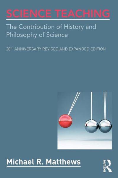 Cover for Michael R. Matthews · Science Teaching: The Contribution of History and Philosophy of Science, 20th Anniversary Revised and Expanded Edition (Paperback Book) (2014)