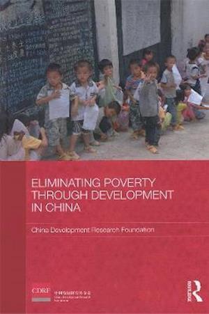 Eliminating Poverty Through Development in China - China Development Research Foundation - Książki - Taylor and Francis - 9780415551342 - 15 maja 2009