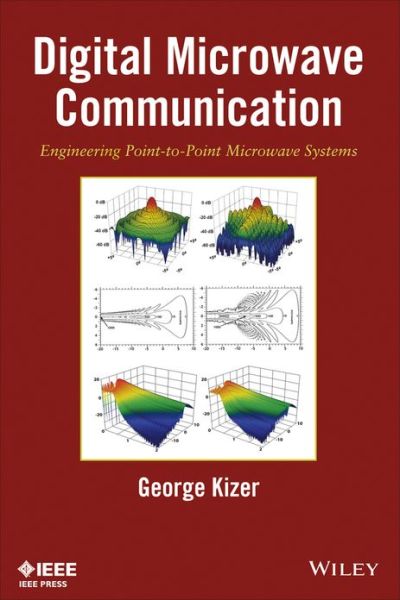Digital Microwave Communication: Engineering Point-to-Point Microwave Systems - George Kizer - Bücher - John Wiley & Sons Inc - 9780470125342 - 13. August 2013