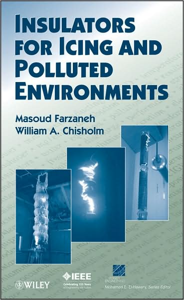 Cover for Farzaneh, Masoud (International Center on Icing and Power Network Engineering, NSERC / Hydro-Quebec Industrial Chair on Atmospheric Icing of Power Network Equipment, Engineering of Power Network Atmospheric Icing (INGIVRE) at University of Quebec) · Insulators for Icing and Polluted Environments - IEEE Press Series on Power and Energy Systems (Hardcover Book) (2009)