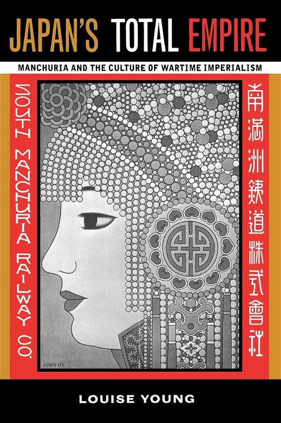 Japan's Total Empire: Manchuria and the Culture of Wartime Imperialism - Twentieth Century Japan: The Emergence of a World Power - Louise Young - Books - University of California Press - 9780520219342 - September 1, 1999