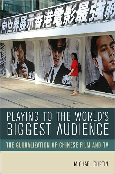 Cover for Michael Curtin · Playing to the World's Biggest Audience: The Globalization of Chinese Film and TV (Paperback Book) (2007)