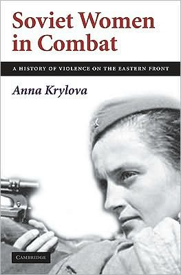 Cover for Krylova, Anna (Duke University, North Carolina) · Soviet Women in Combat: A History of Violence on the Eastern Front (Hardcover Book) (2010)