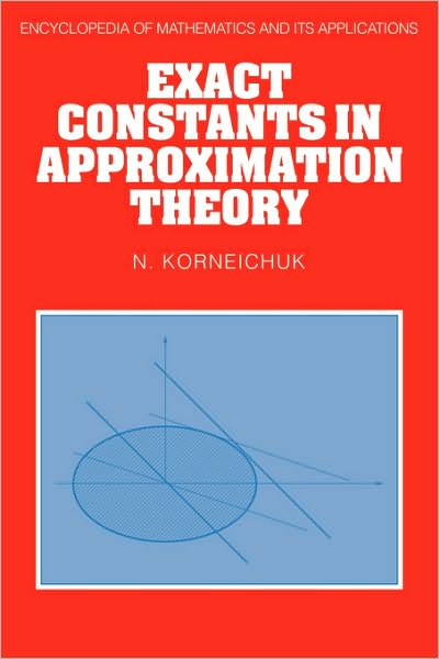 N. Korneichuk · Exact Constants in Approximation Theory - Encyclopedia of Mathematics and its Applications (Hardcover Book) (1991)