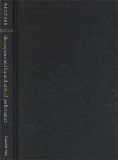 Cover for Worthen, William B. (University of California, Davis) · Shakespeare and the Authority of Performance (Hardcover Book) (1997)