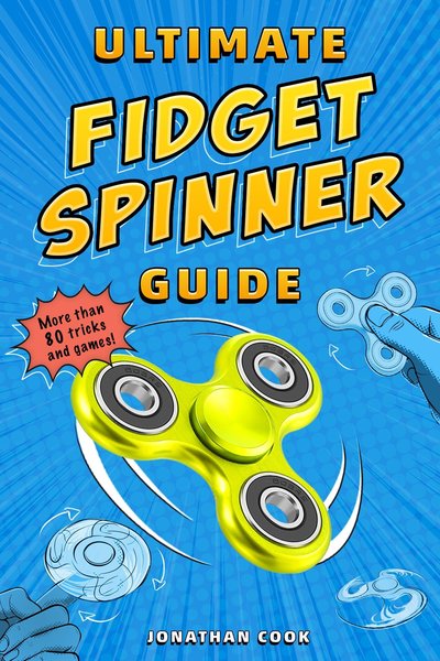 Ultimate Fidget Spinner Guide - Jonathan Cook - Books - Random House Books for Young Readers - 9780525579342 - July 4, 2017