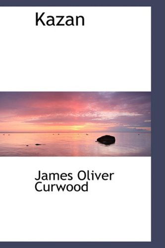 Cover for James Oliver Curwood · Kazan (Hardcover Book) (2008)