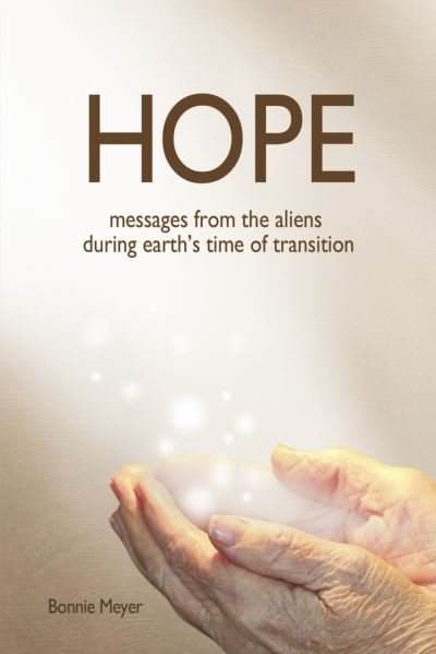 Hope: messages from the aliens during earth's time of transition - Bonnie Meyer - Bøger - BookBaby - 9780578391342 - 24. juli 2022