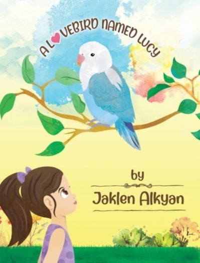 Cover for Jaklen Alkyan · A Lovebird Named Lucy (Hardcover Book) (2021)