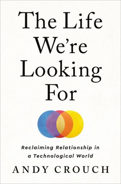 Cover for Andy Crouch · Life We're Looking For (Book) (2022)