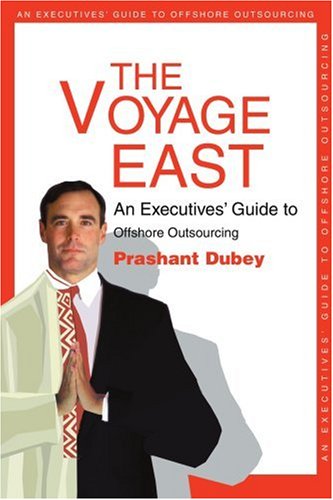 Cover for Prashant Dubey · The Voyage East: an Executives' Guide to Offshore Outsourcing (Paperback Book) (2003)