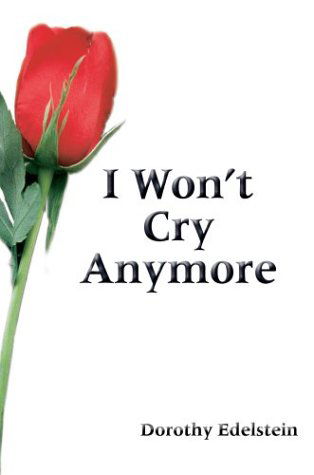 I Won't Cry Anymore - Dorothy Edelstein - Livres - iUniverse.com - 9780595316342 - 31 mars 2004