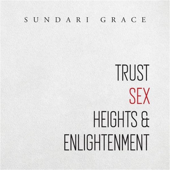 Cover for Sundari Grace · Trust, Sex, Heights &amp; Enlightenment (Paperback Book) (2019)