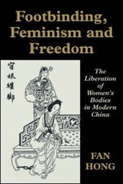Cover for Fan Hong · Footbinding, Feminism and Freedom: The Liberation of Women's Bodies in Modern China - Sport in the Global Society (Pocketbok) (1997)
