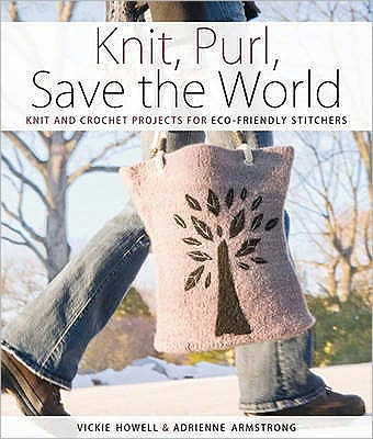 Knit, Purl, Save the World: Fabulous Knit and Crochet Projects for Eco-Friendly Stitchers - Vickie Howell - Livres - David & Charles - 9780715336342 - 26 février 2010