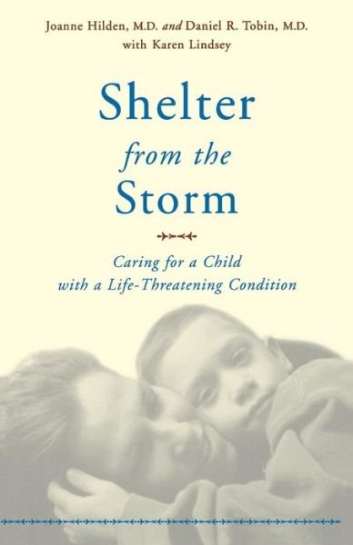 Shelter From The Storm: Caring For A Child With A Life-threatening Condition - Daniel Tobin - Books - Hachette Books - 9780738205342 - December 18, 2002