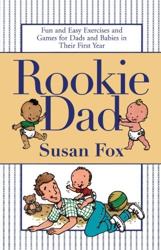 Cover for Susan Fox · Rookie Dad: Fun and Easy Exercises and Games for Dads and Babies in Their First Year (Pocketbok) [First edition] (2001)