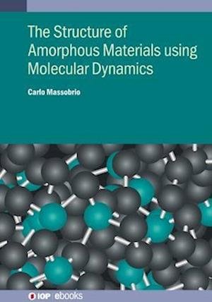 Cover for Massobrio, Dr Carlo (University of Strasbourg) · The Structure of Amorphous Materials using Molecular Dynamics - IOP ebooks (Hardcover Book) (2022)