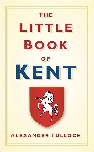 Cover for Alexander Tulloch · The Little Book of Kent (Hardcover Book) (2011)