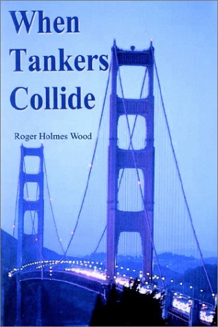 Cover for Roger Holmes Wood · When Tankers Collide (Hardcover Book) (2002)