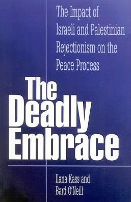 Cover for Ilana Kass · The Deadly Embrace: The Impact of Israeli and Palestinian Rejectionism on the Peace Process (Hardcover Book) (1997)