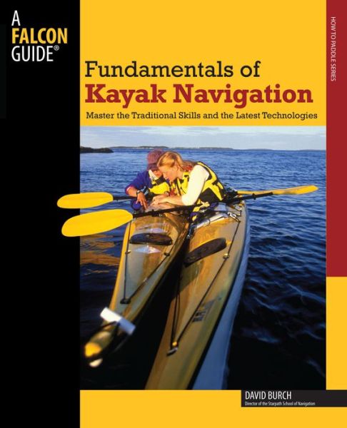 Cover for David Burch · Fundamentals of Kayak Navigation: Master the Traditional Skills and the Latest Technologies - How to Paddle Series (Paperback Book) [4 Revised edition] (2008)