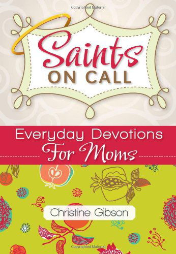 Cover for Christine Gibson · Saints on Call: Everyday Devotions for M: Everyday Devotions for Moms (Paperback Book) (2011)