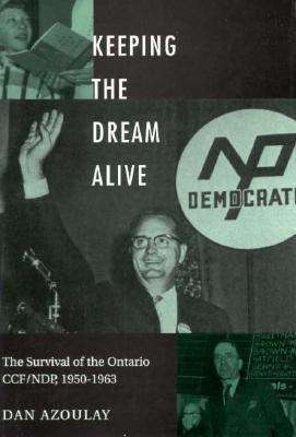 Cover for Dan Azoulay · Keeping the Dream Alive: The Survival of the Ontario CCF / NDP, 1950-1963 (Hardcover Book) (1997)