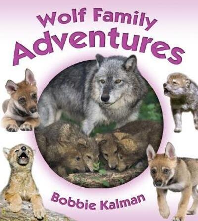 Cover for Bobbie Kalman · Wolf Family Adventures (Hardcover Book) (2016)
