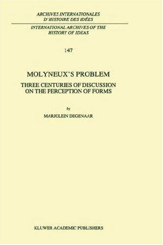 Cover for M. Degenaar · Molyneux's Problem: Three Centuries of Discussion on the Perception of Forms - International Archives of the History of Ideas / Archives Internationales d'Histoire des Idees (Hardcover Book) [1996 edition] (1996)