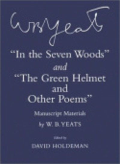 Cover for W. B. Yeats · &quot;In the Seven Woods&quot; and &quot;The Green Helmet and Other Poems&quot;: Manuscript Materials - The Cornell Yeats (Innbunden bok) (2002)
