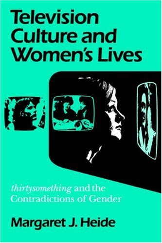 Cover for Margaret J. Heide · Television Culture and Women's Lives: &quot;Thirtysomething&quot; and the Contradictions of Gender - Feminist Cultural Studies, the Media, and Political Culture (Taschenbuch) [1st Pb edition] (1995)