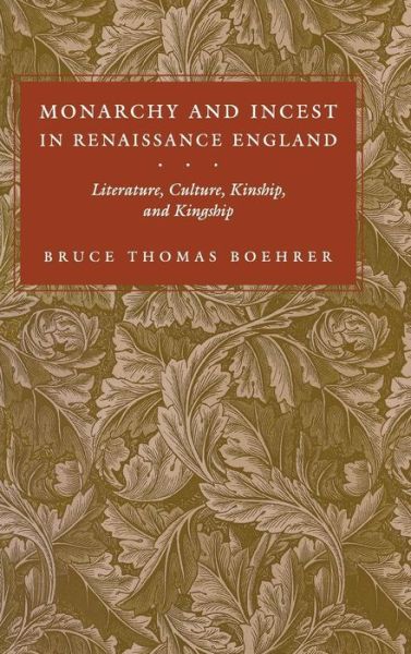 Monarchy and Incest in Renaissance England: Literature, Culture, Kinship, and Kingship - New Cultural Studies - Bruce Thomas Boehrer - Books - University of Pennsylvania Press - 9780812231342 - April 29, 1992