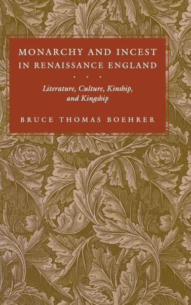 Cover for Bruce Thomas Boehrer · Monarchy and Incest in Renaissance England: Literature, Culture, Kinship, and Kingship - New Cultural Studies (Inbunden Bok) (1992)