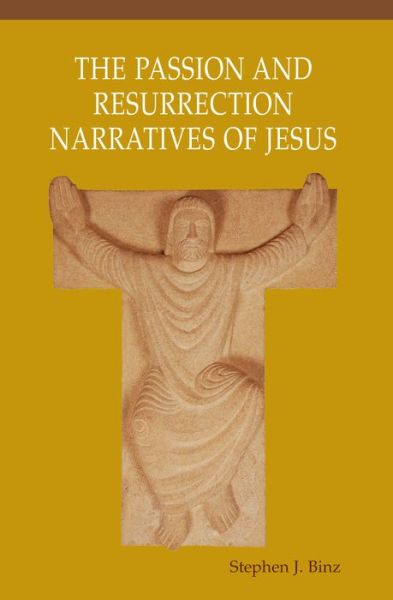 Cover for Stephen J. Binz · The Passion and Resurrection Narratives of Jesus (Paperback Book) (2016)