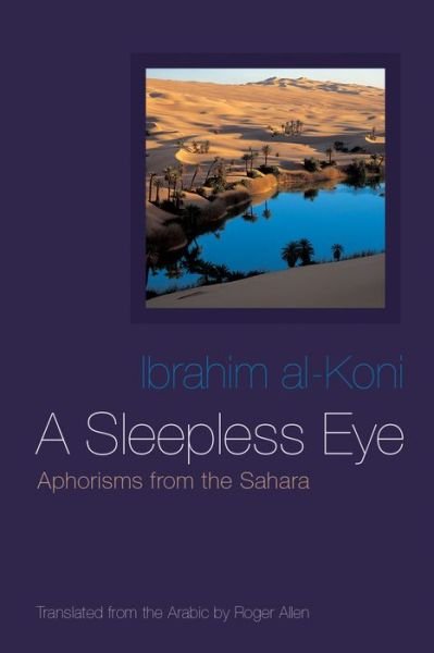 Cover for Ibrahim Al-koni · A Sleepless Eye: Aphorisms from the Sahara - Middle East Literature in Translation (Innbunden bok) (2014)
