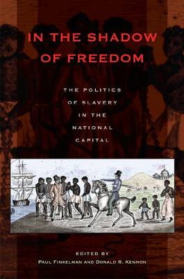 In the Shadow of Freedom: The Politics of Slavery in the National Capital - Perspectives on the History of Congress, 1801–1877 - Paul Finkelman - Books - Ohio University Press - 9780821419342 - June 13, 2011