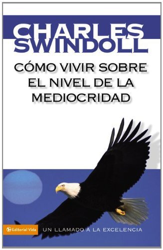 Cover for Charles R. Swindoll · Como Vivir Sobre El Nivel De La Mediocridad: A Call to Excellence (Paperback Book) [Spanish, Tra edition] (2007)
