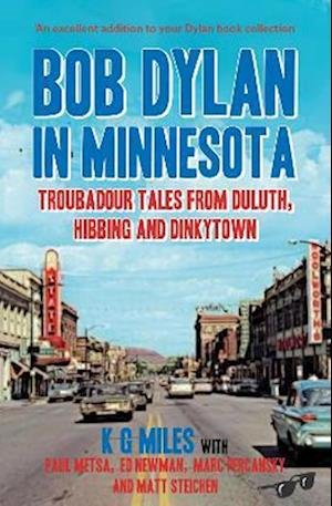 Bob Dylan in Minnesota: Troubadour tales from Duluth, Hibbing and Dinkytown - K G Miles - Books - McNidder & Grace - 9780857162342 - April 26, 2023