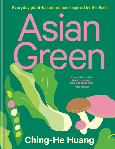 Cover for Ching-He Huang · Asian Green: Everyday plant-based recipes inspired by the East - Ching He Huang (Hardcover Book) (2021)