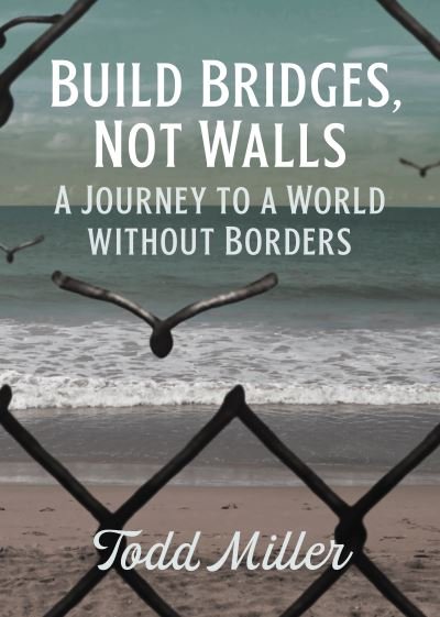 Cover for Todd Miller · Build Bridges, Not Walls: A Journey to a World Without Borders - City Lights Open Media (Pocketbok) (2021)