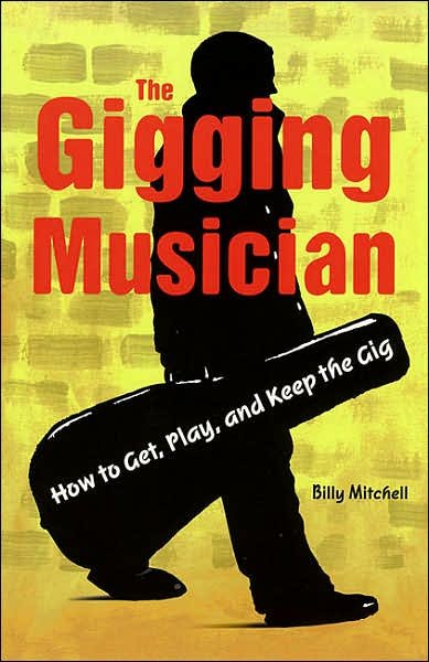 The Gigging Musician: How to Get, Play and Keep the Gig - Billy Mitchell - Böcker - Hal Leonard Corporation - 9780879306342 - 2001
