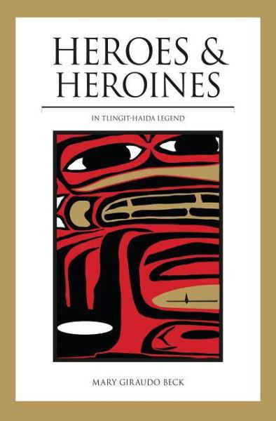 Cover for Mary Giraudo Beck · Heroes and Heroines: Tlingit-haida Legend (Paperback Book) (2003)