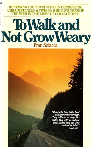 To Walk and Not Grow Weary: Renewing Your Strength in Depressing Circumstances - Twelve Bible Studies of Triumph in the Lives of God's People - Fran Sciacca - Books - NavPress - 9780891090342 - November 15, 1984