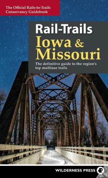 Cover for Rails-to-Trails Conservancy · Rail-Trails Iowa &amp; Missouri: The definitive guide to the state's top multiuse trails - Rail-Trails (Hardcover Book) (2018)