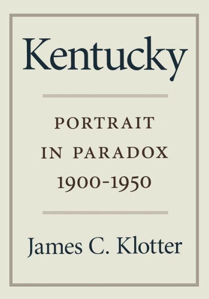 Cover for James C. Klotter · Kentucky: Portrait in Paradox, 1900-1950 (Paperback Book) (1996)