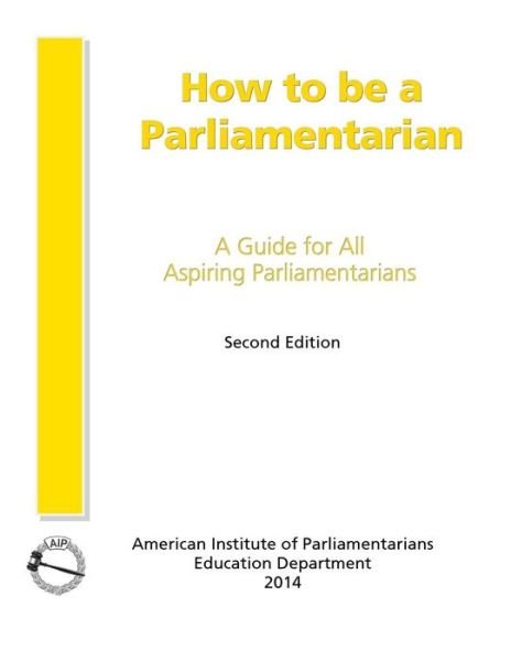 How to Be a Parliamentarian - Ph D Cpp Bierbaum - Bøker - American Institute of Parliamentarians - 9780942736342 - 30. juni 2014